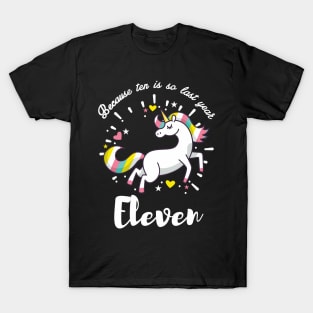 Because Ten is So Last Year - Eleven Birthday T-Shirt